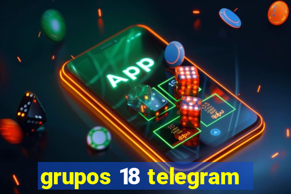 grupos 18 telegram